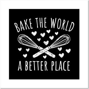 Bake The World A Better Place Posters and Art